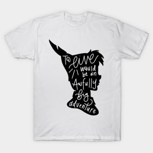 Peter Pan: To Live Would Be An Awfully Big Adventure T-Shirt